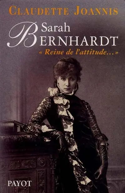 Sarah Bernhardt : reine de l'attitude et princesse des gestes