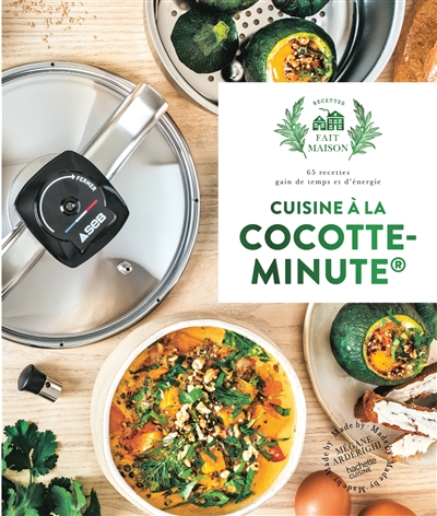 Cuisine à la cocotte-minute : 65 recettes gain de temps et d'énergie