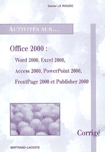 Office 2000 : Word 2000, Excel 2000, Access 2000, Powerpoint 2000, FrontPage 2000 et Publisher 2000 : corrigé