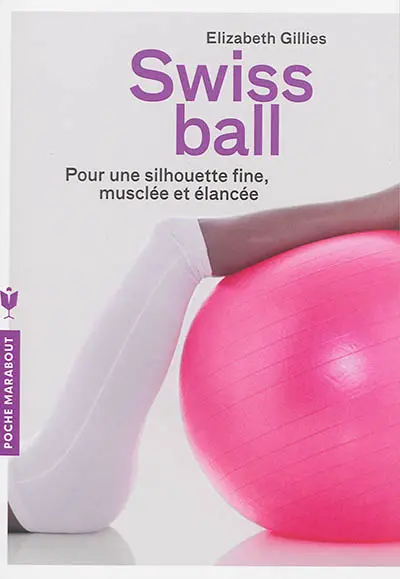 Swiss ball : pour une silhouette fine, musclée et élancée