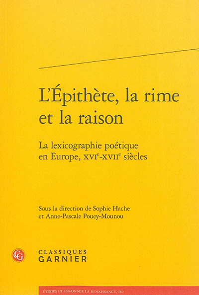 L'épithète, la rime et la raison : la lexicographie poétique en Europe, XVIe-XVIIe siècles