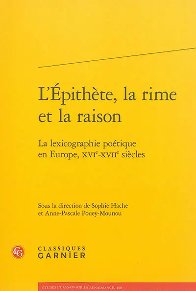L'épithète, la rime et la raison : la lexicographie poétique en Europe, XVIe-XVIIe siècles