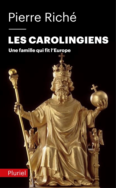 Les Carolingiens : une famille qui fit l'Europe