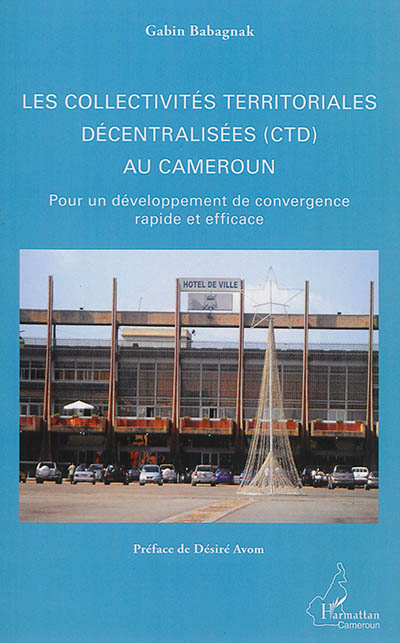 Les collectivités territoriales décentralisées (CTD) au Cameroun : pour un développement de convergence rapide et efficace