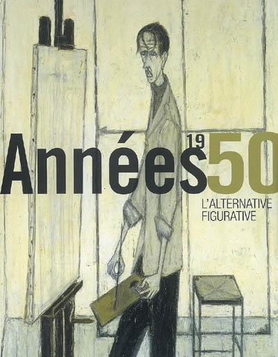 Années 1950 : l'alternative figurative : exposition, Musée d'art Roger-Quilliot, Clermond-Ferrand, 12 juin-28 octobre 2007