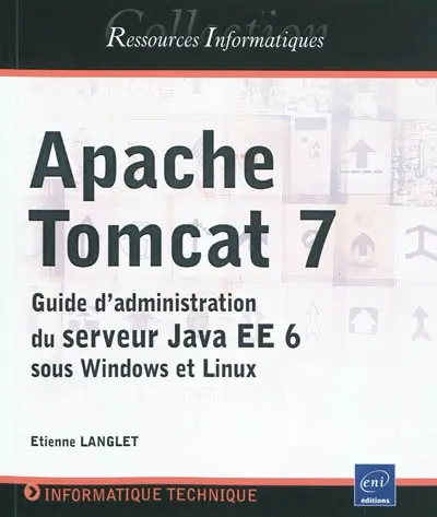 Apache Tomcat 7 : guide d'administration du serveur Java EE 6 sous Windows et Linux