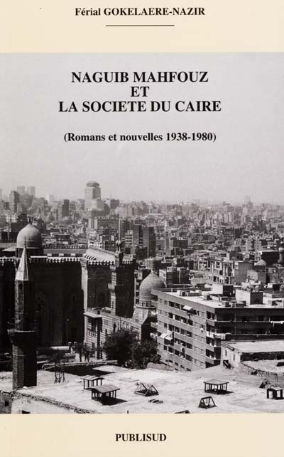 Naguib Mahfouz et la société du Caire : romans et nouvelles 1938-1980
