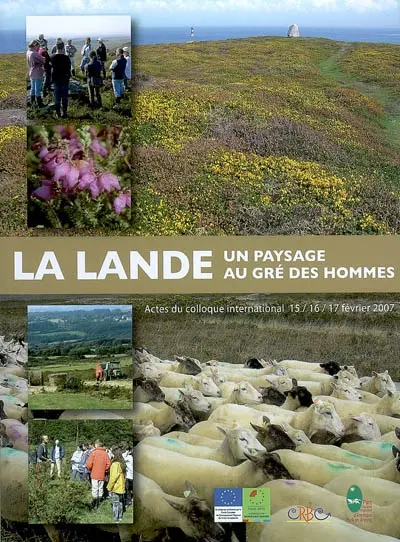 La lande : un paysage au gré des hommes : actes du colloque international de Châteaulin, 15-17 février 2007