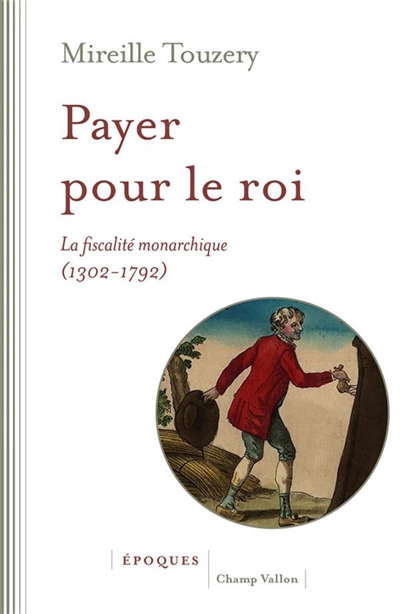 Payer pour le roi : la fiscalité monarchique (France, 1302-1792)
