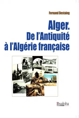 Alger : de l'Antiquité à l'Algérie française