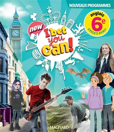 New I bet you can! anglais 6e, cycle 3, A1-A1+ : nouveaux programmes