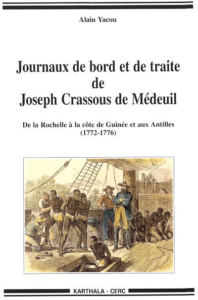 Journaux de bord et de traite de Joseph Crassous de Médeuil : de la Rochelle à la côte de Guinée et aux Antilles (1772-1776)