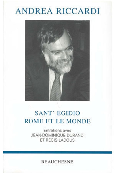 Andrea Riccardi, Sant'Egidio, Rome et le monde : entretiens avec Jean-Dominique Durand, Régis Ladous