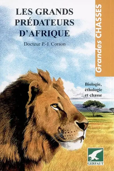 Les grands prédateurs d'Afrique : biologie, éthologie et chasse
