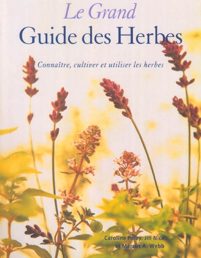 Le grand guide des herbes : connaître, cultiver et utiliser les herbes