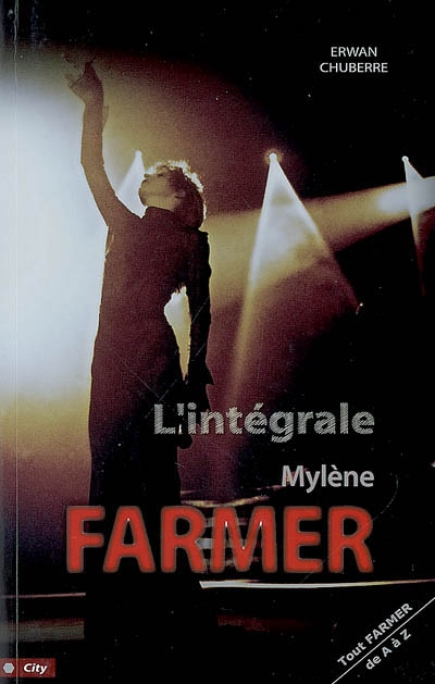 L'intégrale Mylène Farmer : tout Mylène de A à Z