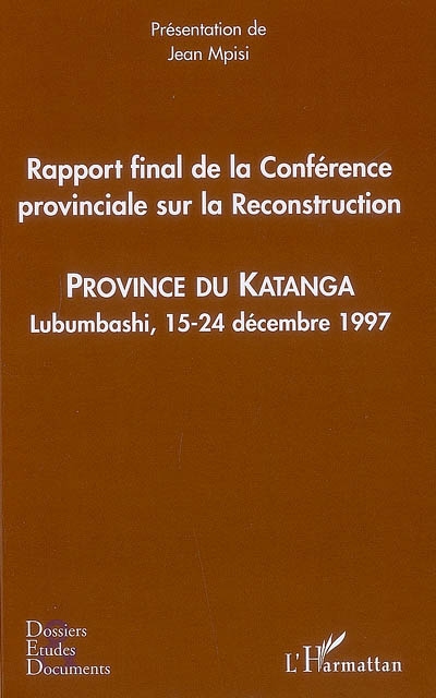 Rapport final de la Conférence provinciale sur la reconstruction : province du Katanga, Lubumbashi, 15-24 décembre 1997