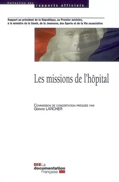 Les missions de l'hôpital : rapport au président de la République, au Premier ministre, à la ministre de la santé, de la jeunesse, des sports et de la vie associative remis le 11 avril 2008