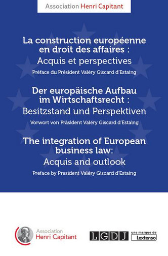 La construction européenne en droit des affaires : acquis et perspectives. Der europäische Aufbau im Wirtschaftsrecht : Besitzstand und Perspektiven. The integration of European business law : acquis and outlook