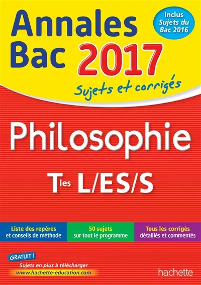 Philosophie terminales L, ES, S : annales bac 2017 : sujets et corrigés