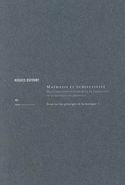 Essai sur les principes de la musique. Vol. 1. Mathesis et subjectivité : des conditions historiques de possibilité de la musique occidentale