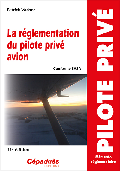 La réglementation du pilote privé avion : conforme EASA : mémento réglementaire