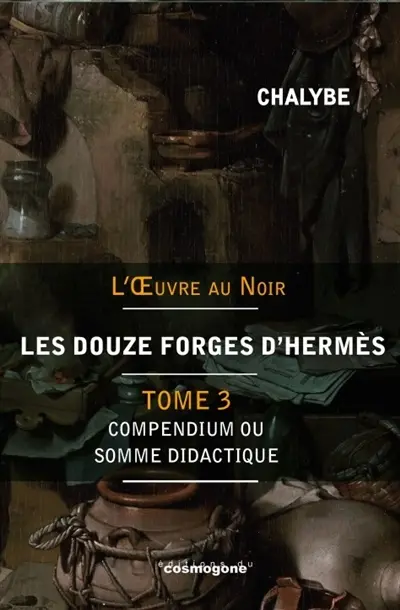 Les douze forges d'Hermès. Vol. 3. Compendium ou Somme didactique de données scientifiques, notions physico-chimiques et littéraires facilitant les études et par analogie l'approche des voies hermétiques