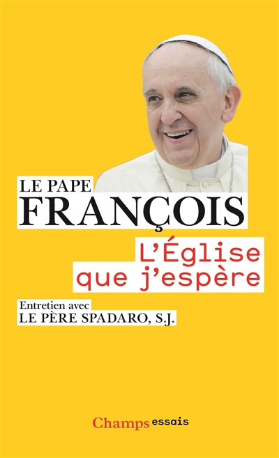L'Eglise que j'espère : entretien avec le père Spadaro, S. J.