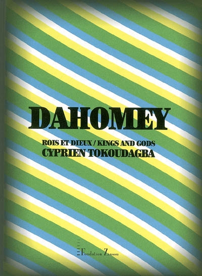 Dahomey : rois et dieux. Dahomey : kings and gods