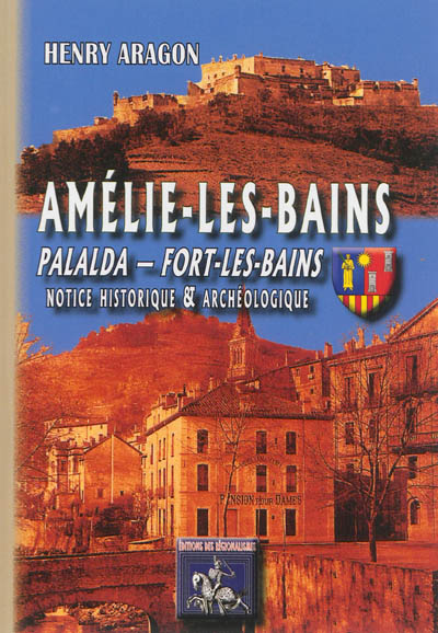 Amélie-les-Bains : Palalda, Fort-les-Bains : notice historique & archéologique