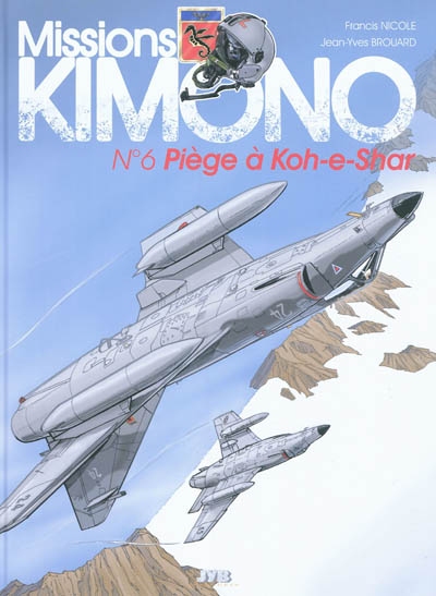 Missions Kimono. Vol. 6. Piège à Koh-e-Shar : les aventures des pilotes de la 11e flotille de chasse embarquée à bord du porte-avions Charles de Gaulle