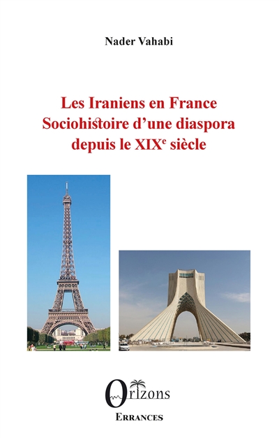 Les Iraniens en France : sociohistoire d'une diaspora depuis le XIXe siècle