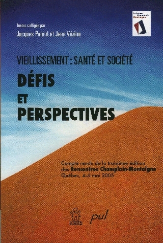 Vieillissement, santé et société : défis et perspectives : compte rendu de la troisième édition des Rencontres Champlain-Montaigne, Québec, 4-6 mai 2005