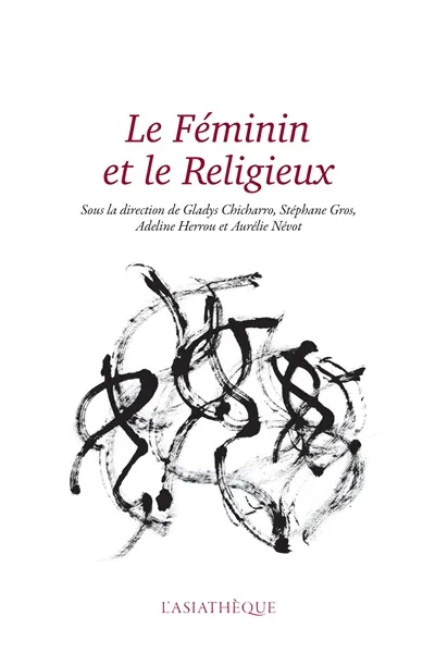 Le féminin et le religieux : mélanges offerts à Brigitte Baptandier