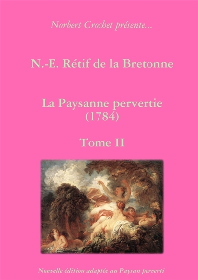 N.-E. Rétif de la Bretonne : La Paysanne pervertie Tome II