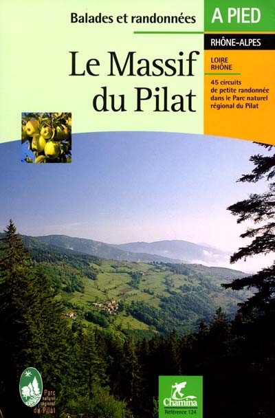 Le massif du Pilat : les Crêts, la Déôme, les Hauts plateaux, le Jarez, le Piémont rhodanien : Rhône-Alpes, 45 circuits de petite randonnée dans le parc naturel régional du Pilat