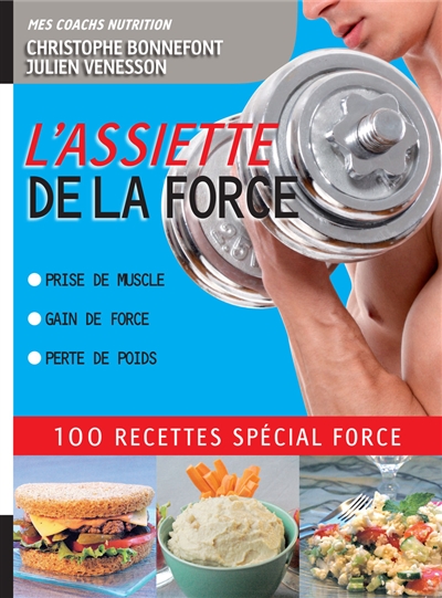 L'assiette de la force : 100 recettes spécial force