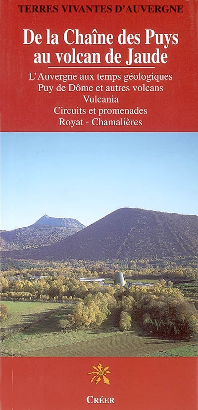 De la chaîne des Puys au volcan de Jaude : l'Auvergne aux temps géologiques, Puy de Dôme et autres volcans, Vulcania : circuits et promenades, Royat, Chamalières