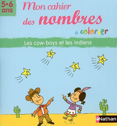 Mon cahier des nombres à colorier, 5-6 ans : les cow-boys et les Indiens