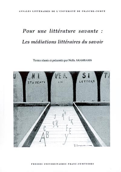 Pour une littérature savante : les médiations littéraires du savoir : actes du colloque interdisciplinaire tenu à Besançon, 4-5 nov. 1999