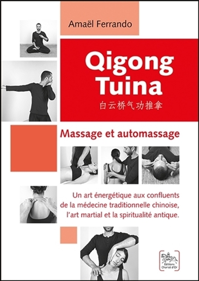 Qigong tuina : massage et automassage : un art énergétique aux confluents de la médecine traditionnelle chinoise, l'art martial et la spiritualité antique