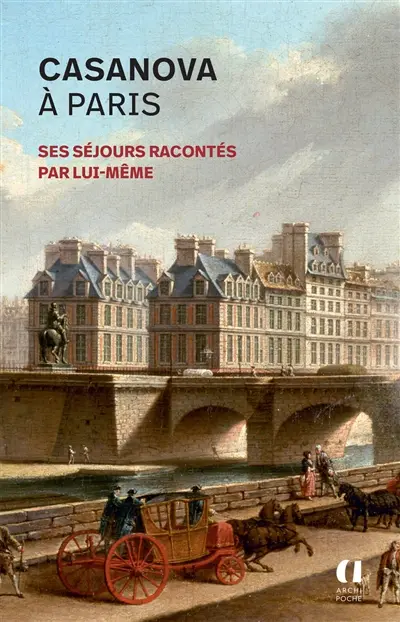 Casanova à Paris : ses séjours racontés par lui-même