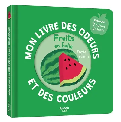 Mon livre des odeurs et des couleurs : fruits en folie