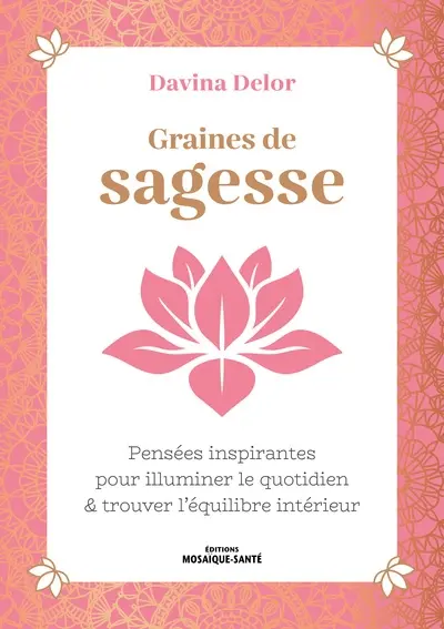 Graines de sagesse : pensées inspirantes pour illuminer le quotidien & trouver l'équilibre intérieur