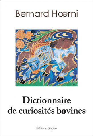 Dictionnaire de curiosités bovines : culture, langage, histoire, géographie, science