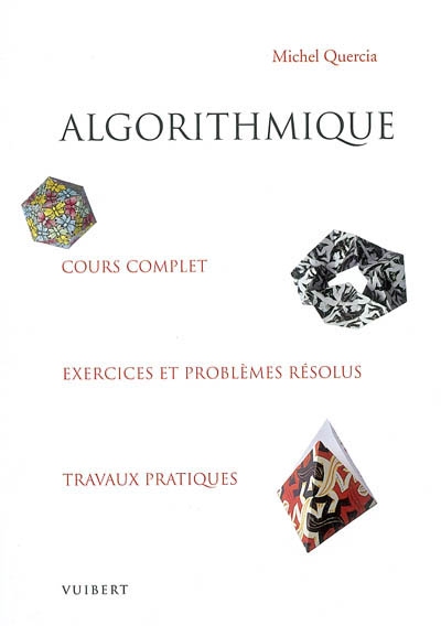 Algorithmique : cours complet, exercices et problèmes résolus, travaux pratiques