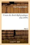 Cours de droit diplomatique Tome 2 : à l'usage des agents politiques du Ministère Affaires étrangères des Etats européens et américains