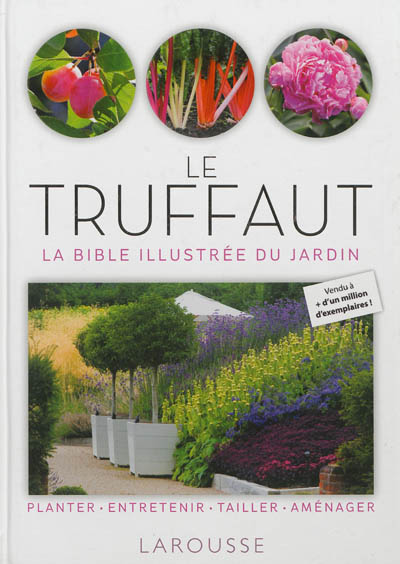 Le Truffaut : la bible illustrée du jardin