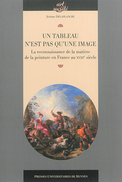 Un tableau n'est pas qu'une image : la reconnaissance de la matière de la peinture en France au XVIIIe siècle
