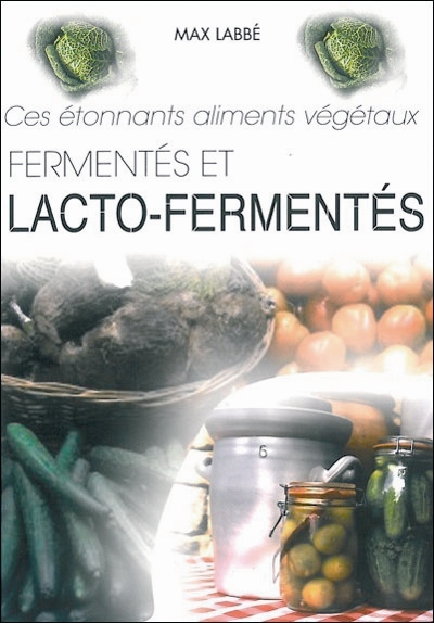 Ces étonnants aliments végétaux fermentés et lacto-fermentés : feuilles, fleurs, fruits, graines...